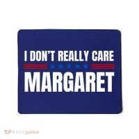 Funny I DonT Really Care Margaret Mousepad thumb 0