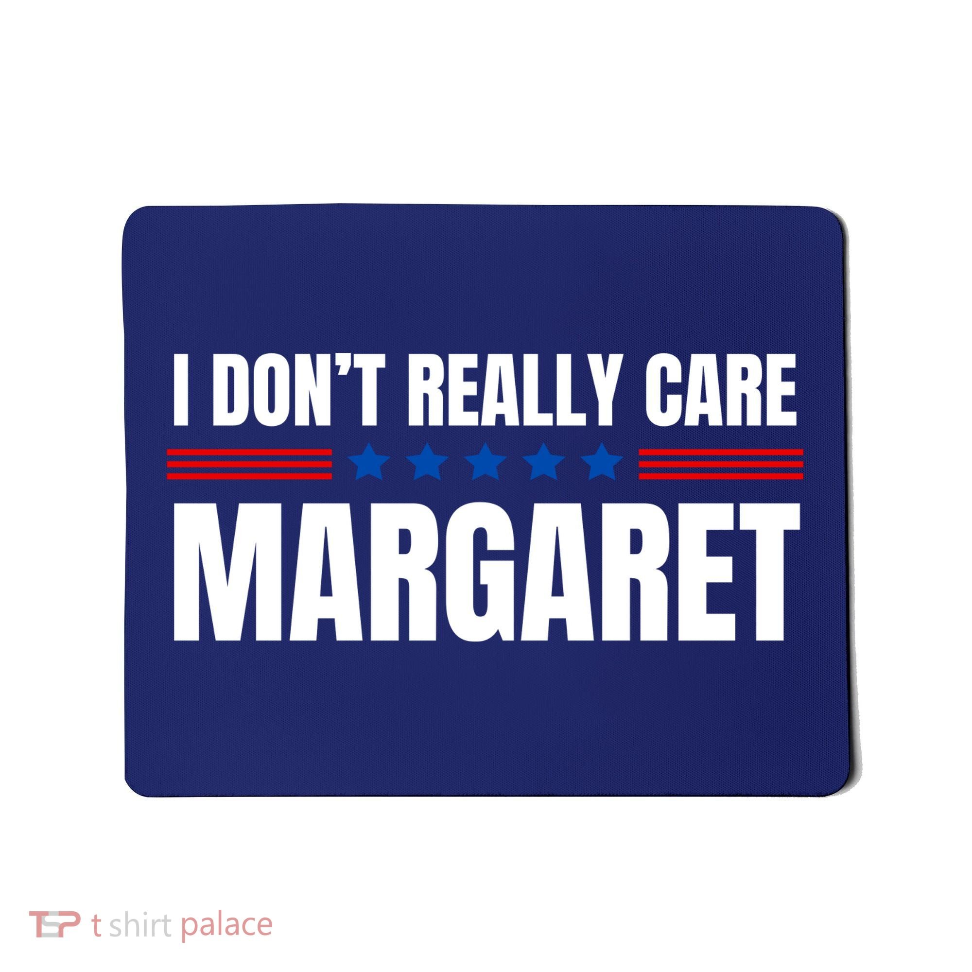 Funny I DonT Really Care Margaret Mousepad