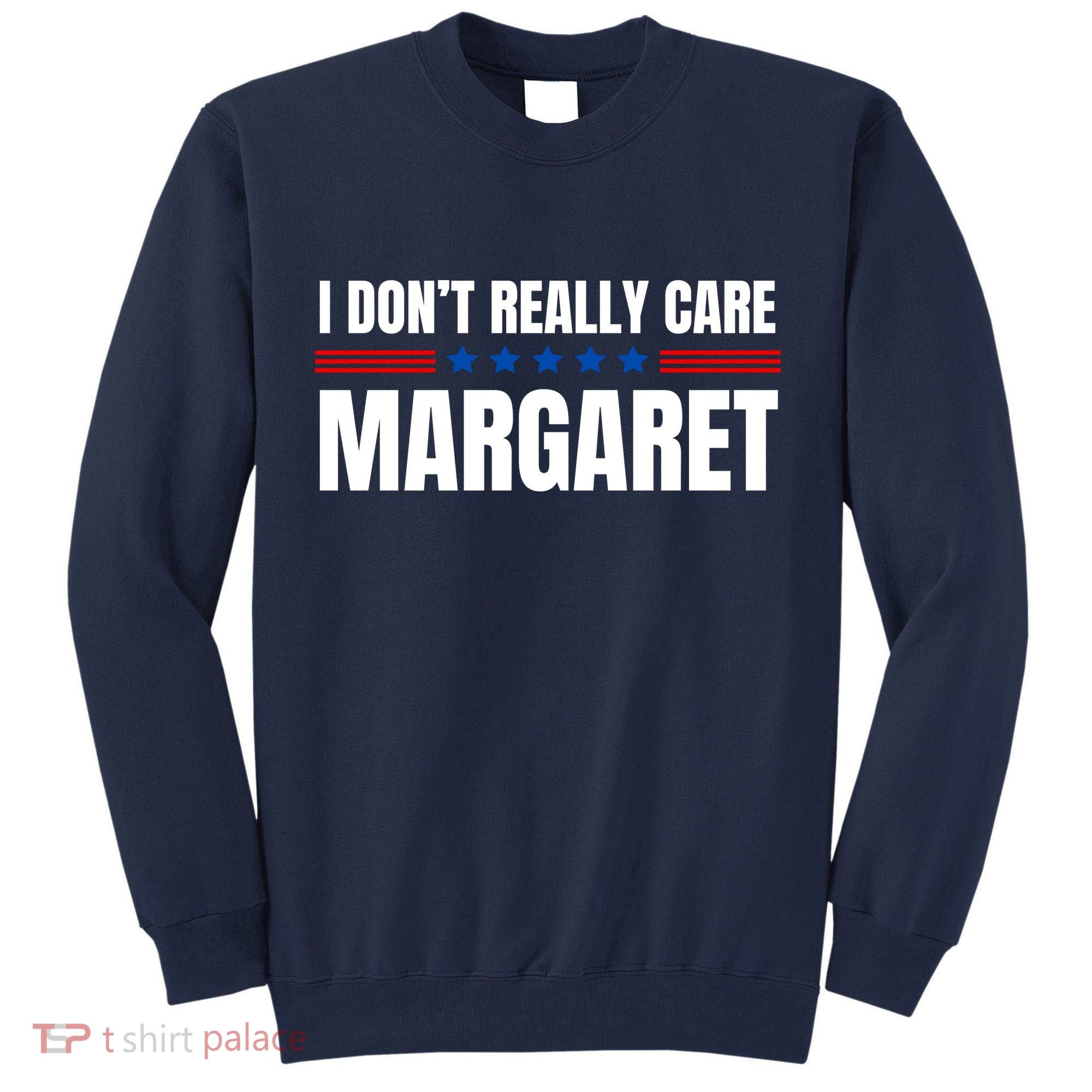 Funny I DonT Really Care Margaret Tall Sweatshirt