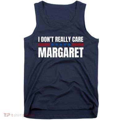 Funny I DonT Really Care Margaret Tank Top