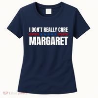 Funny I DonT Really Care Margaret Women's T-Shirt thumb 0