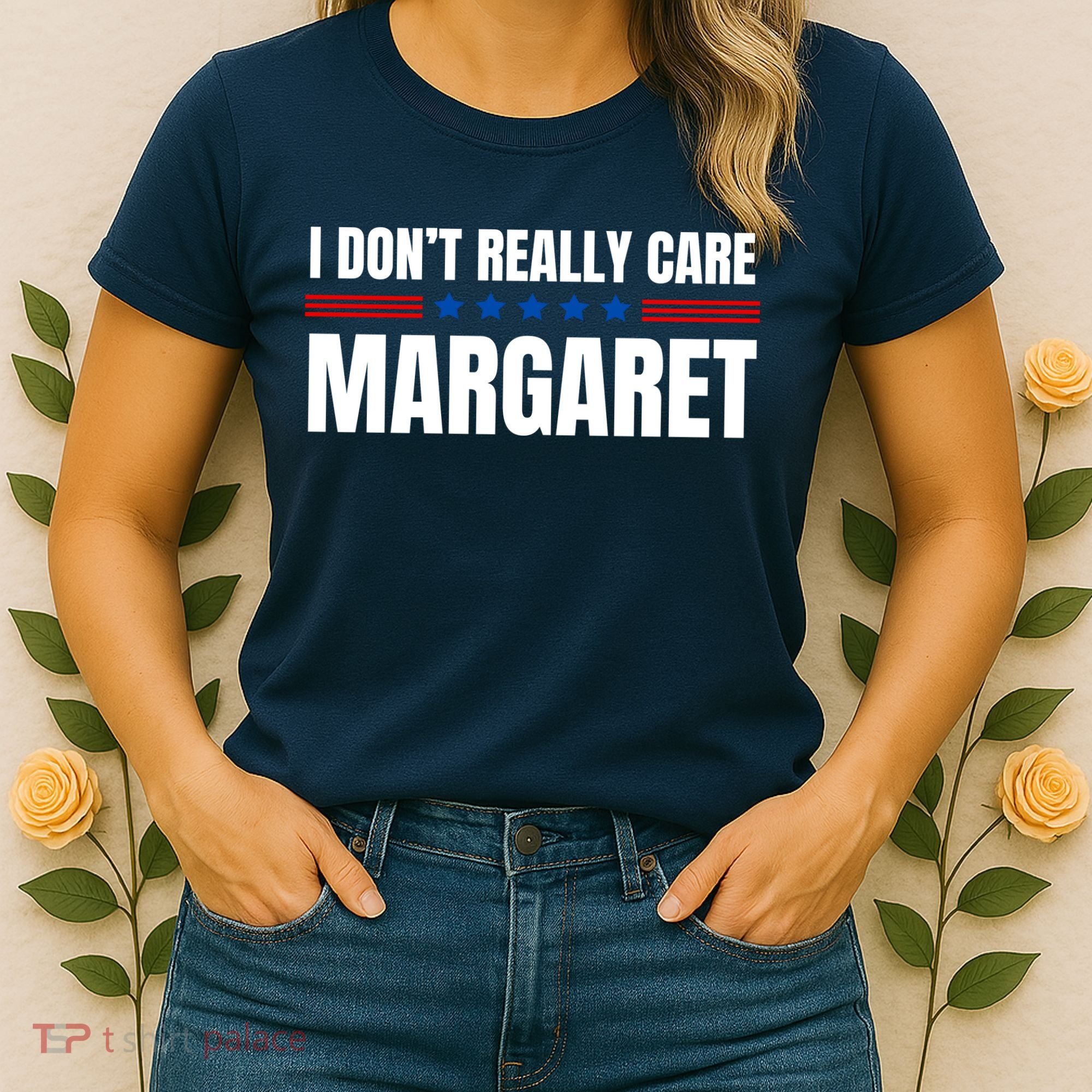 Funny I DonT Really Care Margaret Women's T-Shirt