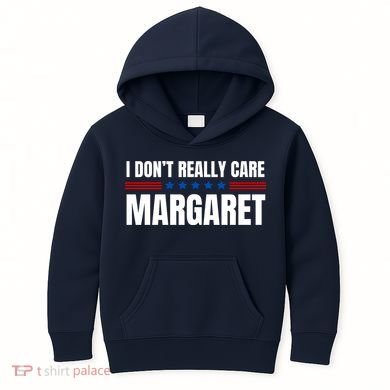 Funny I DonT Really Care Margaret Kids Hoodie