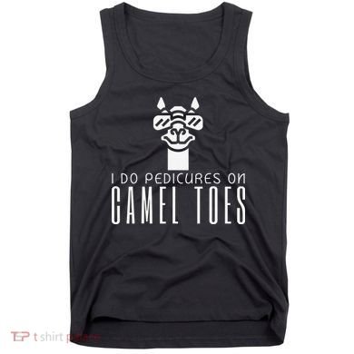 Funny I Do Pedicures On Camel Toes Quote Gift Tank Top