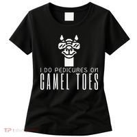 Funny I Do Pedicures On Camel Toes Quote Gift Women's T-Shirt thumb 0
