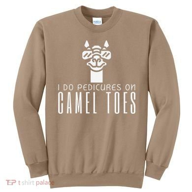 Funny I Do Pedicures On Camel Toes Quote Gift Sweatshirt