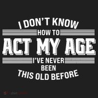 Funny I Dont Know How To Act My Age Ive Never Been This Old Before Women's Sweatshirt thumb 2