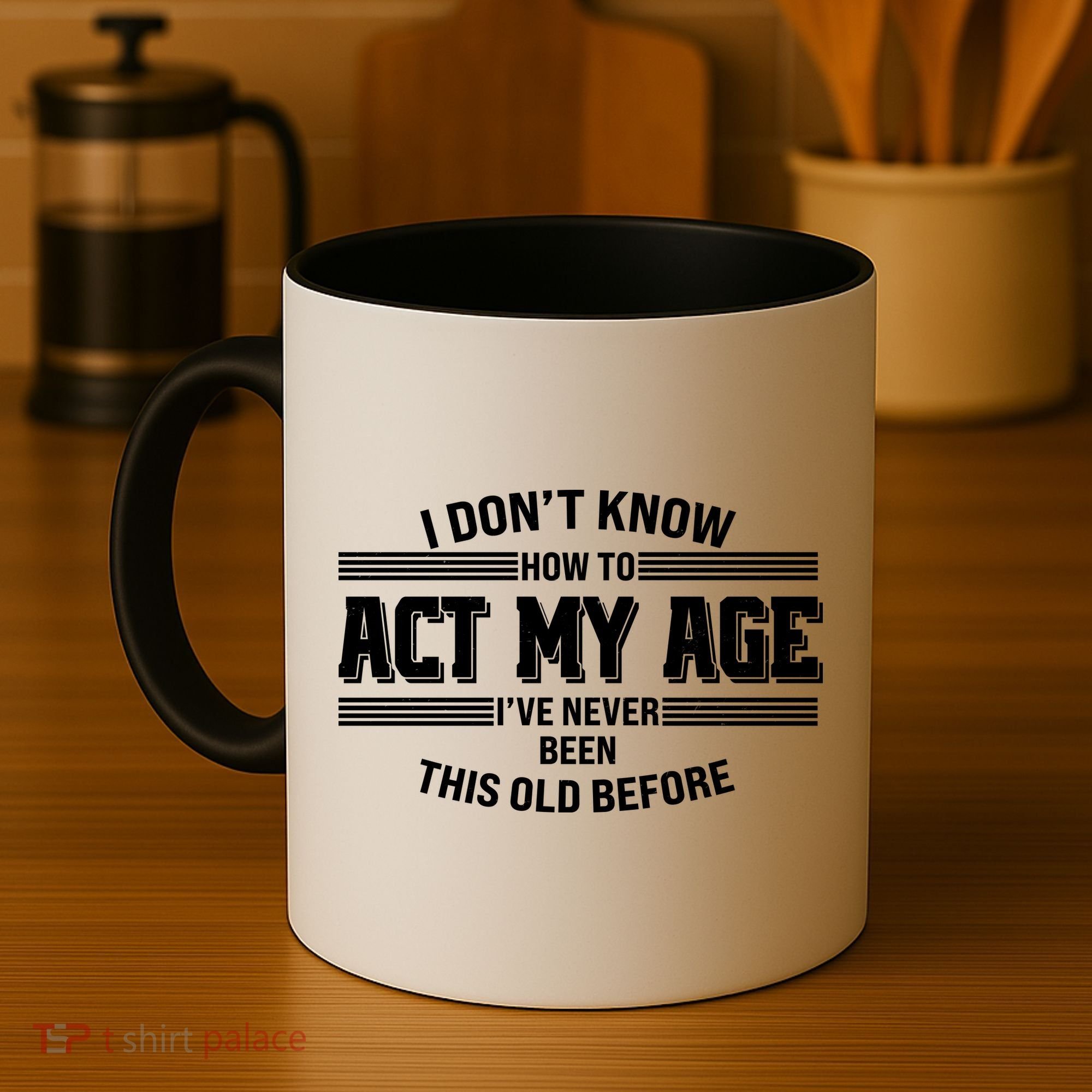 Funny I Dont Know How To Act My Age Ive Never Been This Old Before Coffee Mug