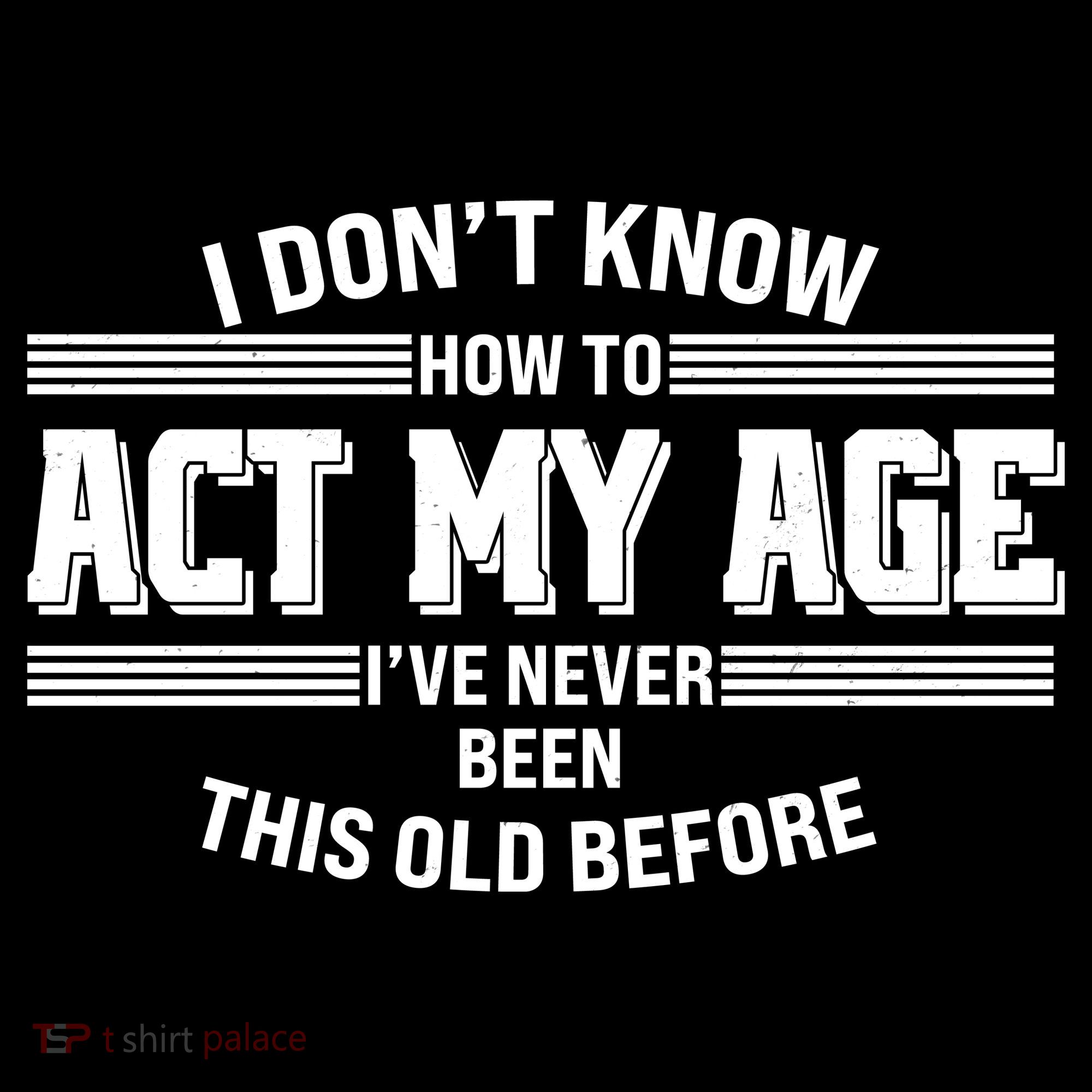 Funny I Dont Know How To Act My Age Ive Never Been This Old Before Women's Hoodie