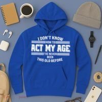 Funny I Dont Know How To Act My Age Ive Never Been This Old Before Hoodie thumb 3