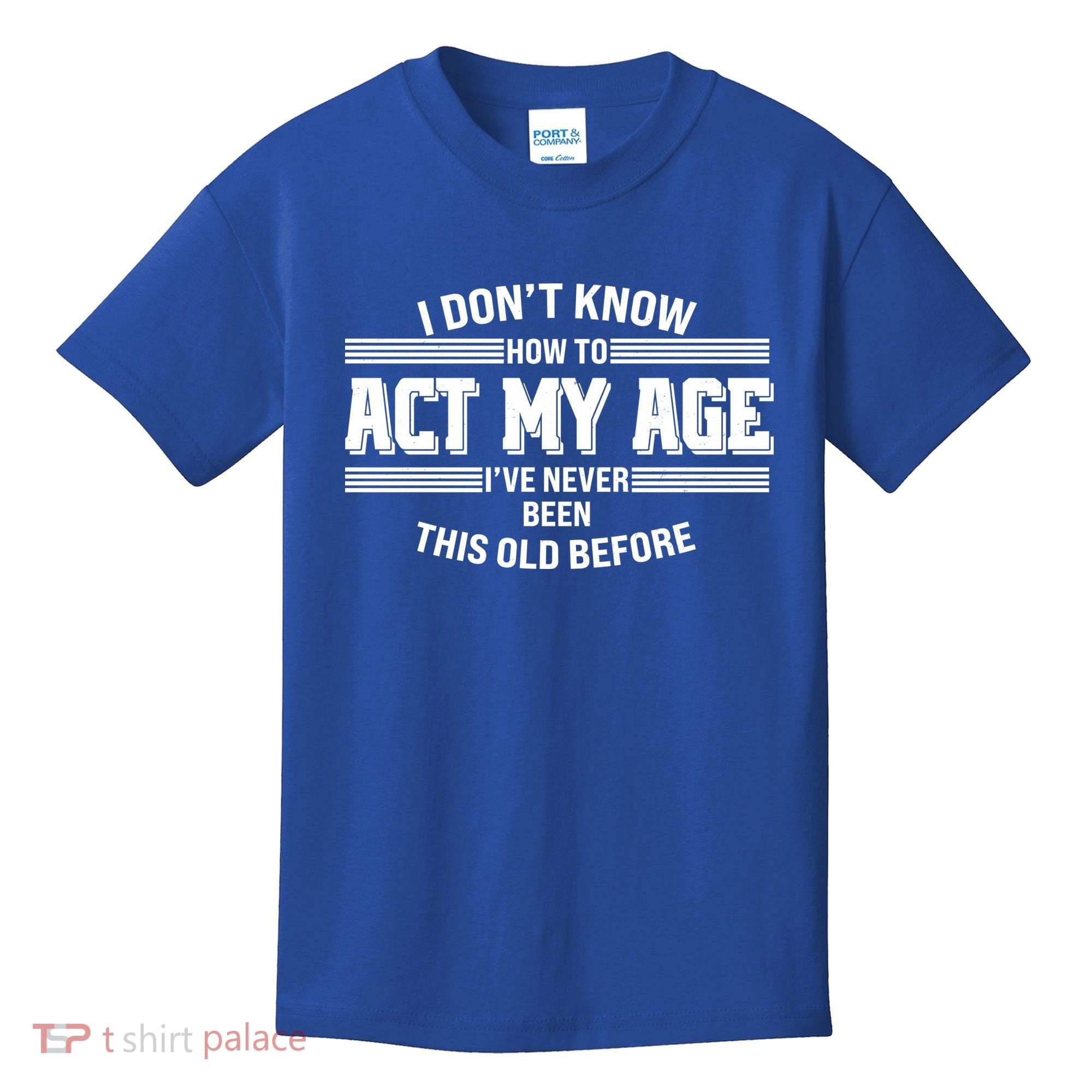 Funny I Dont Know How To Act My Age Ive Never Been This Old Before Kids T-Shirt