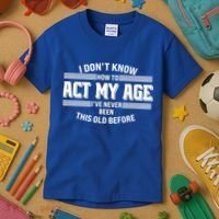 Funny I Dont Know How To Act My Age Ive Never Been This Old Before Kids T-Shirt thumb 3