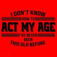 Funny I Dont Know How To Act My Age Ive Never Been This Old Before Santa Hat thumb 1