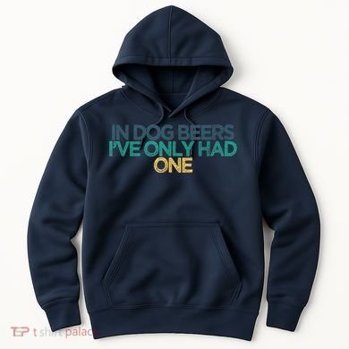 Funny In Dog Beers I've Only Had One Hoodie
