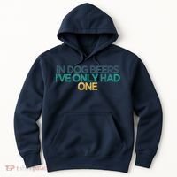 Funny In Dog Beers I've Only Had One Hoodie thumb 0