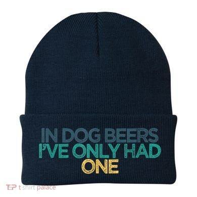Funny In Dog Beers I've Only Had One Beanie