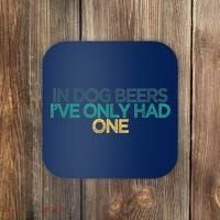 Funny In Dog Beers I've Only Had One Coaster thumb 0