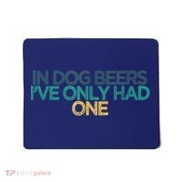 Funny In Dog Beers I've Only Had One Mousepad thumb 0