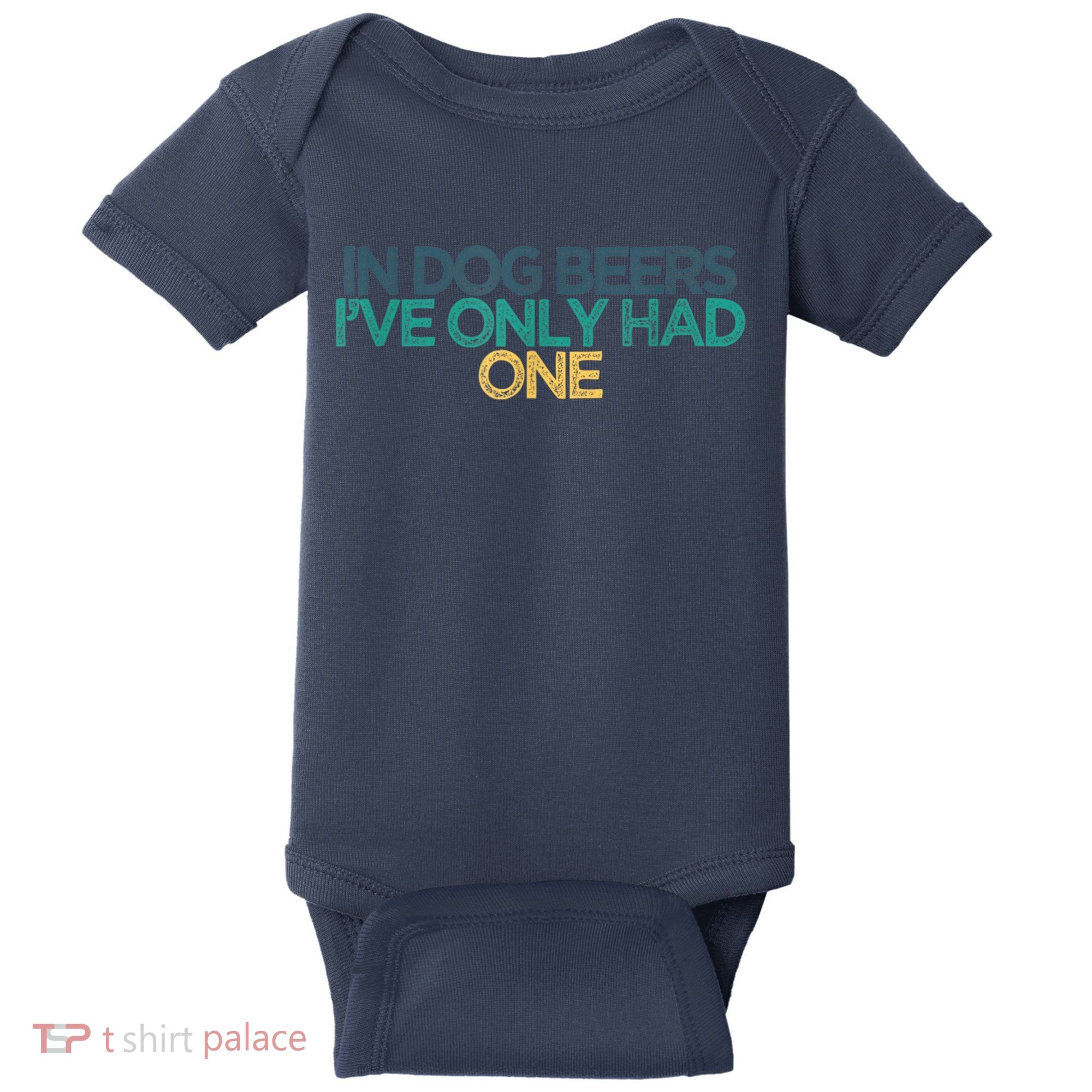 Funny In Dog Beers I've Only Had One Baby Bodysuit