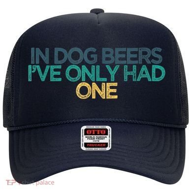 Funny In Dog Beers I've Only Had One Hat
