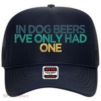 Funny In Dog Beers I've Only Had One Hat thumb 0