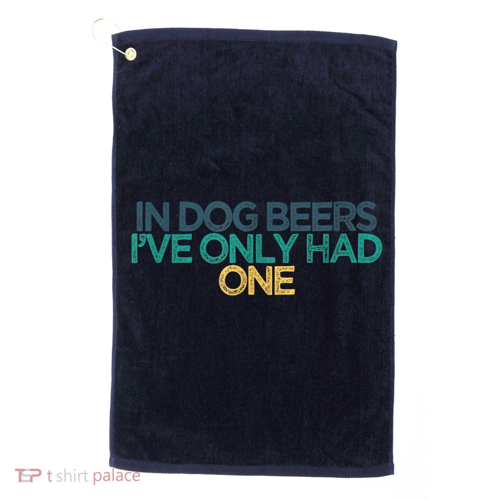 Funny In Dog Beers I've Only Had One Golf Towel