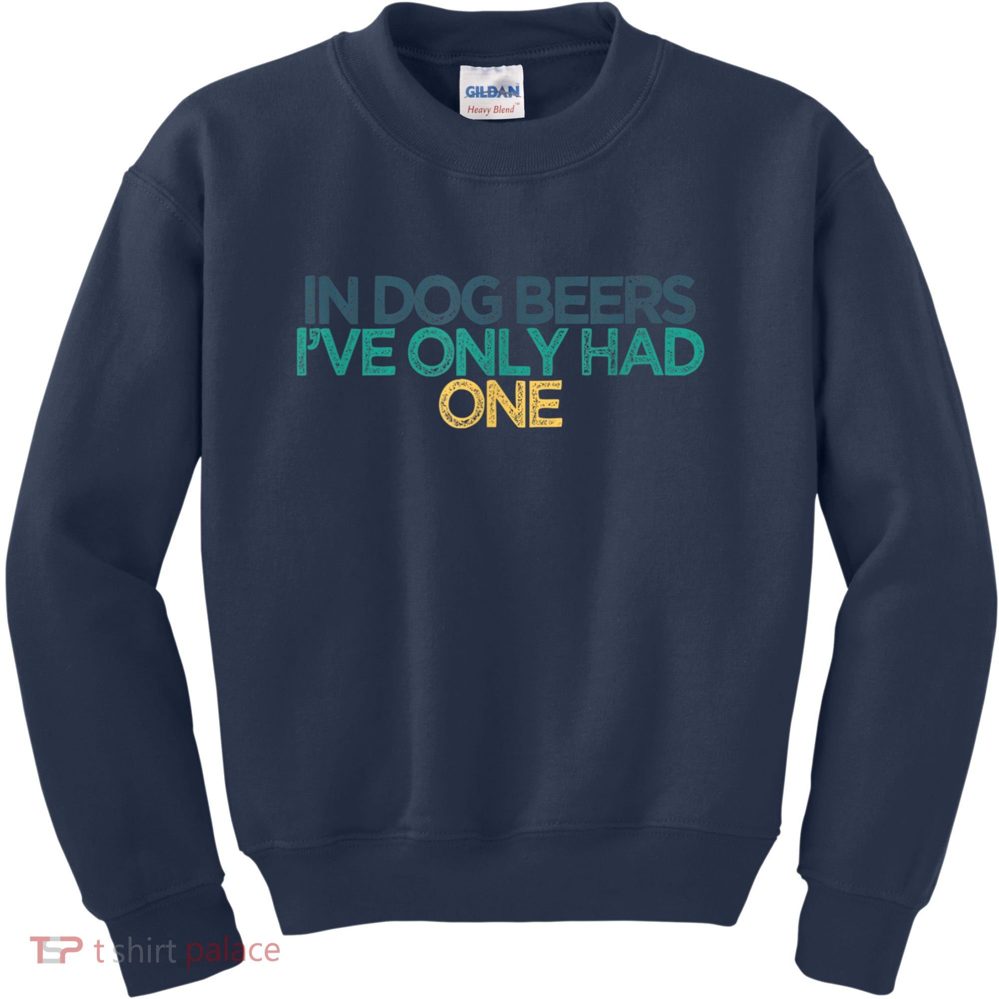 Funny In Dog Beers I've Only Had One Kids Sweatshirt