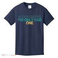 Funny In Dog Beers I've Only Had One Kids T-Shirt thumb 0
