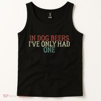 Funny In Dog Beers Ive Only Had One Tank Top thumb 2