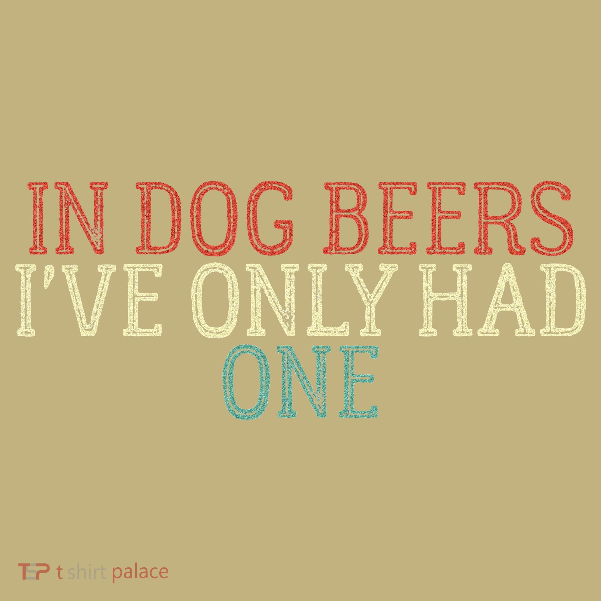 Funny In Dog Beers Ive Only Had One Hoodie