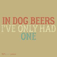 Funny In Dog Beers Ive Only Had One Sweatshirt thumb 2