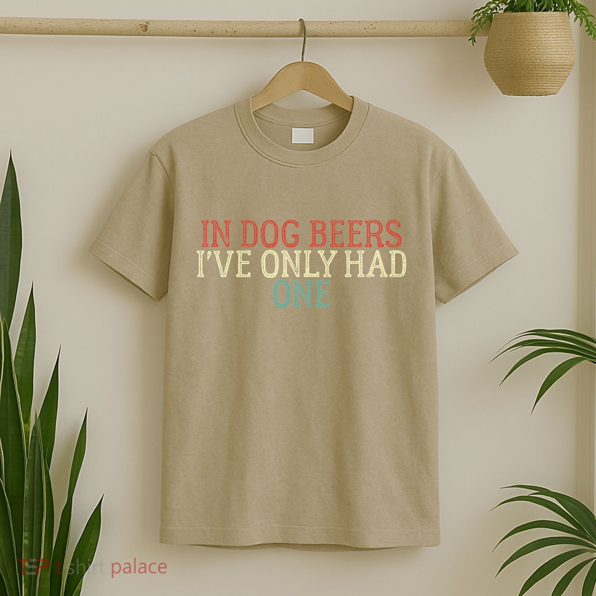 Funny In Dog Beers Ive Only Had One T-Shirt