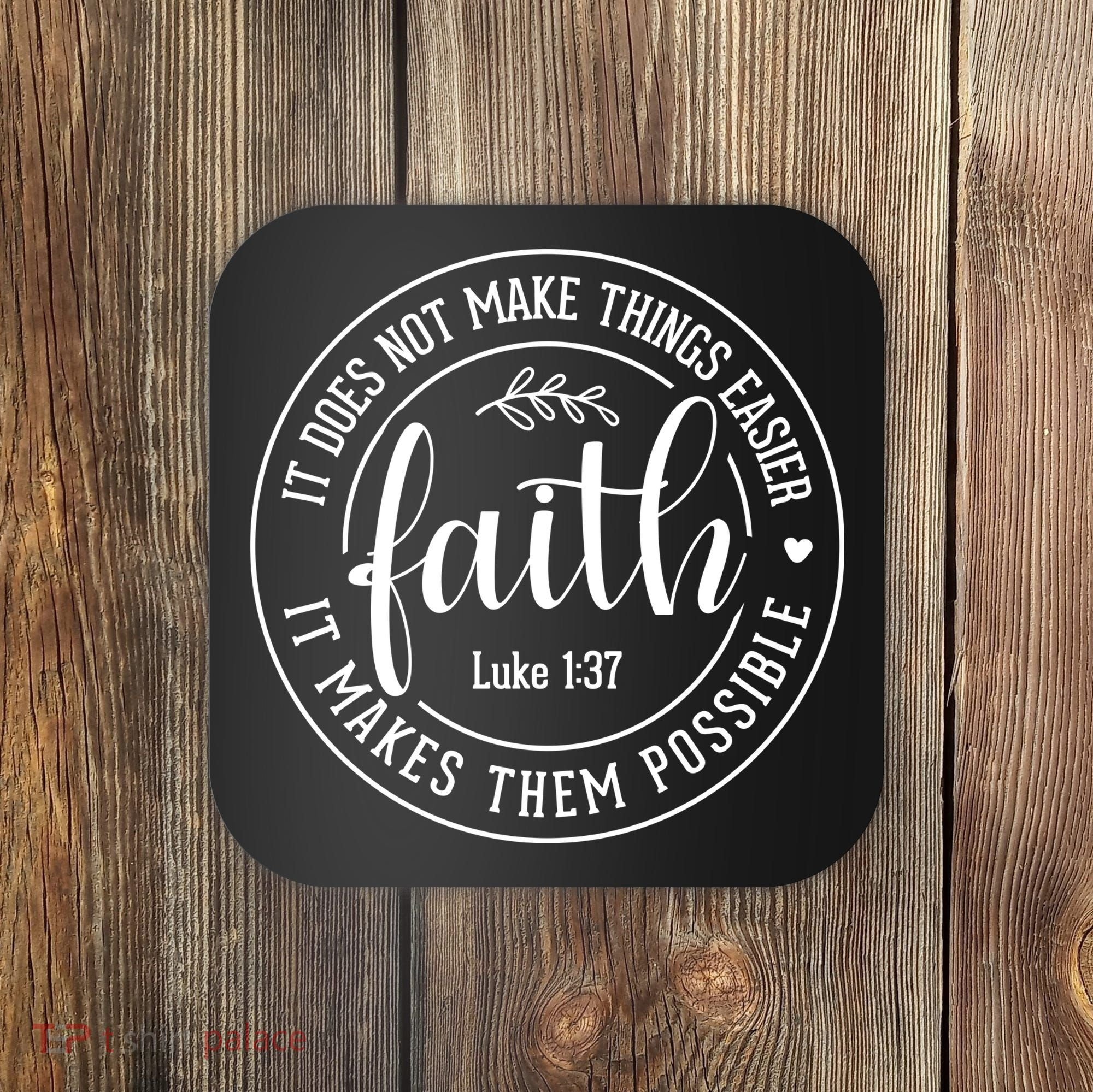 Faith It Does Not Make Things Easier It Makes Them Possible LukeJesus Coaster