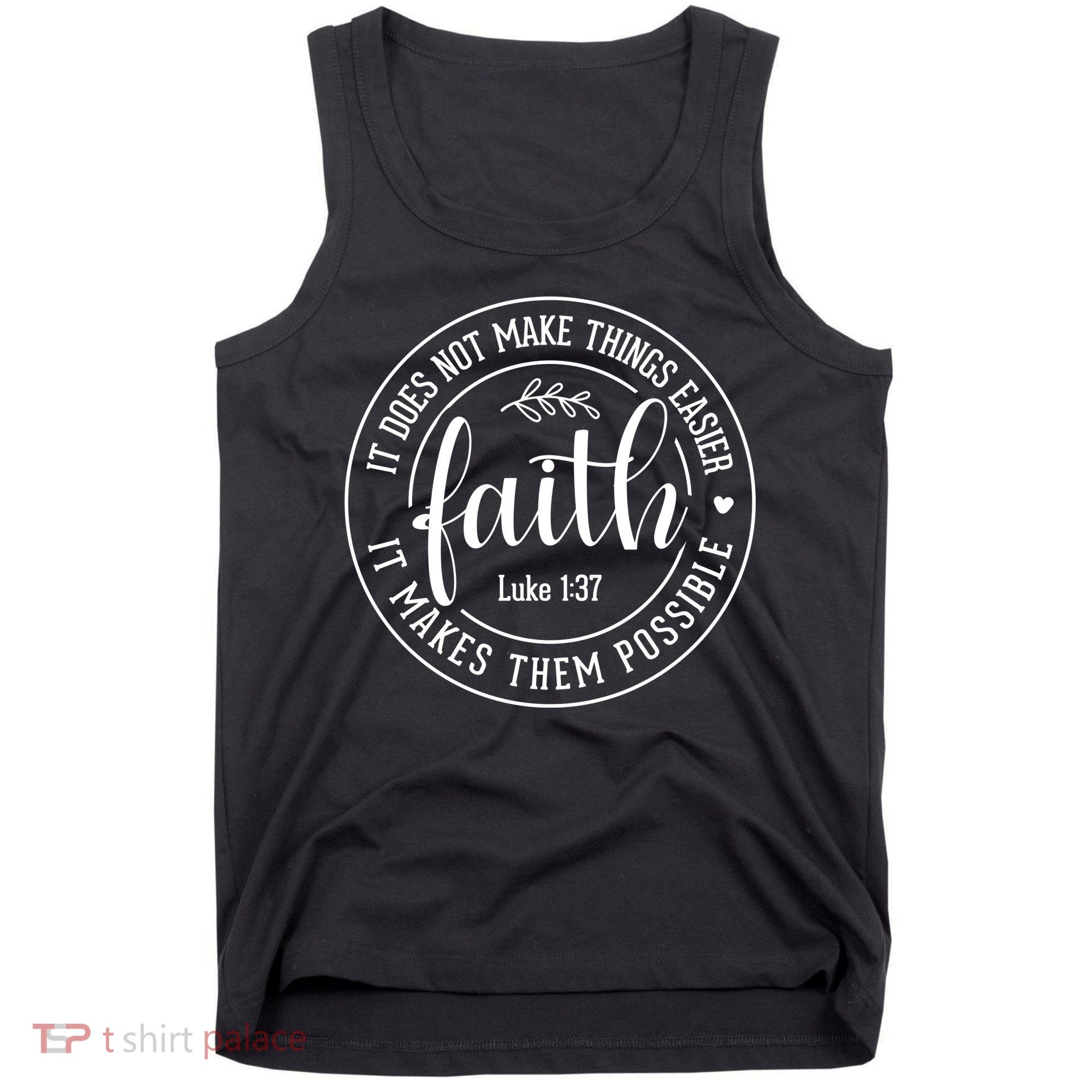 Faith It Does Not Make Things Easier It Makes Them Possible LukeJesus Tank Top