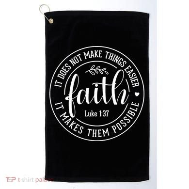 Faith It Does Not Make Things Easier It Makes Them Possible LukeJesus Golf Towel