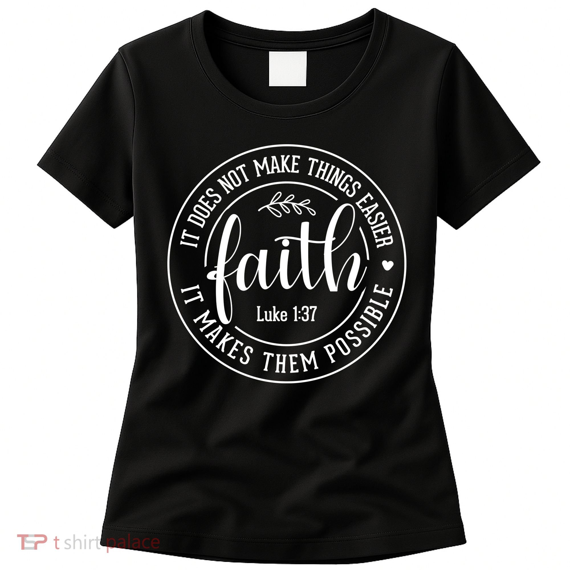 Faith It Does Not Make Things Easier It Makes Them Possible LukeJesus Women's T-Shirt