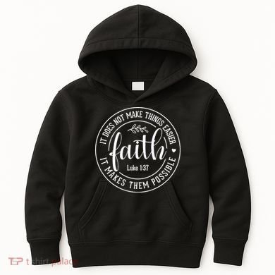 Faith It Does Not Make Things Easier It Makes Them Possible LukeJesus Kids Hoodie