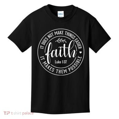 Faith It Does Not Make Things Easier It Makes Them Possible LukeJesus Kids T-Shirt
