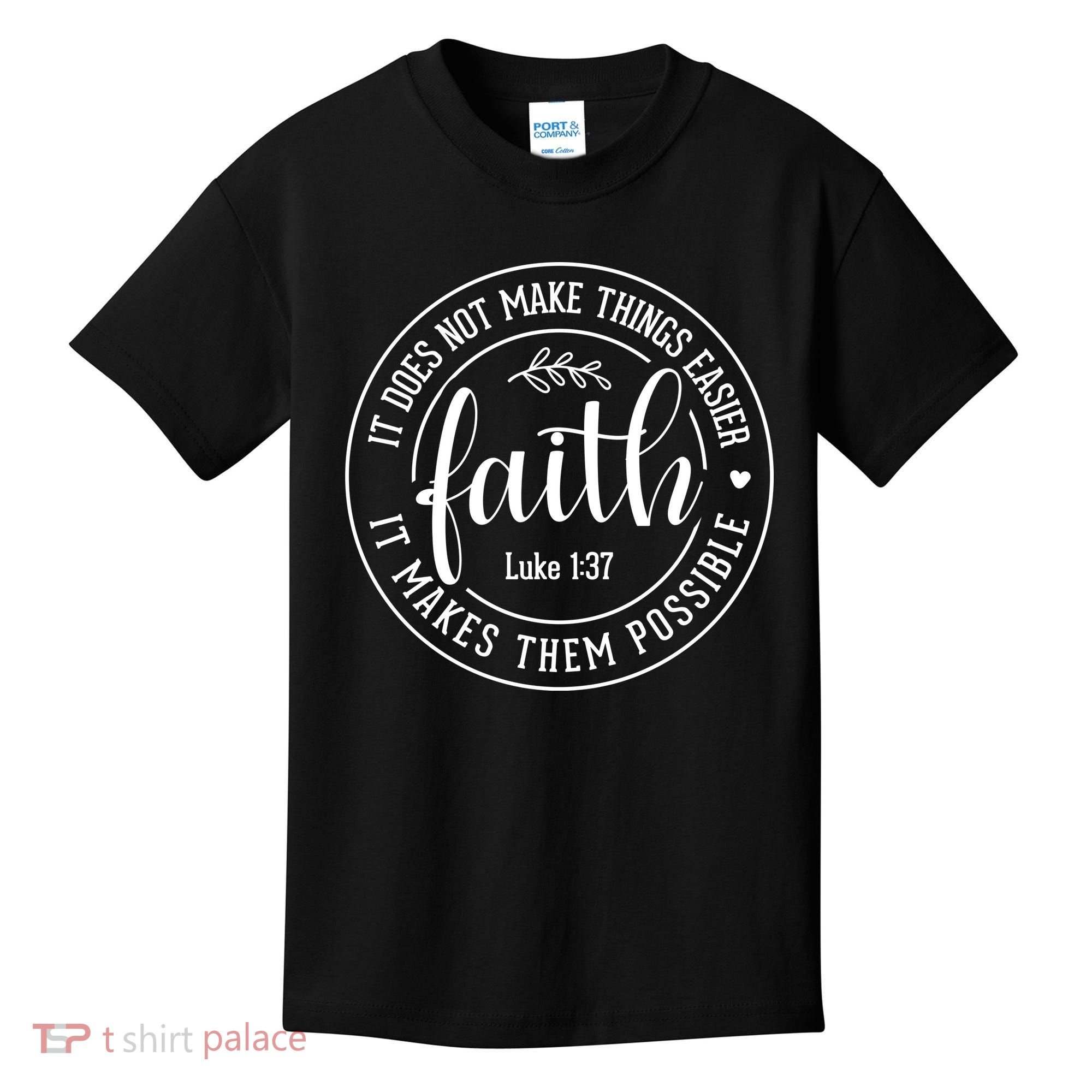 Faith It Does Not Make Things Easier It Makes Them Possible LukeJesus Kids T-Shirt