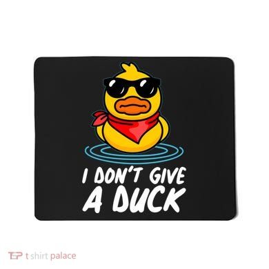 Funny I Dont Give A Duck Mousepad