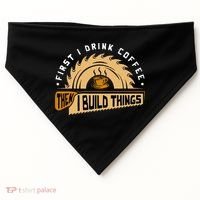 First I Drink Coffee Then I Build Things  Woodworking  USA-Made Doggie Bandana thumb 0