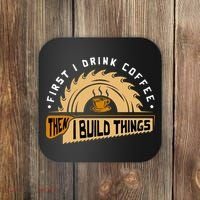 First I Drink Coffee Then I Build Things  Woodworking  Coaster thumb 0