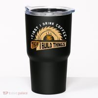 First I Drink Coffee Then I Build Things  Woodworking  Tumbler thumb 0