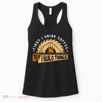 First I Drink Coffee Then I Build Things  Woodworking  Women's Tank Top thumb 0