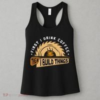 First I Drink Coffee Then I Build Things  Woodworking  Women's Tank Top thumb 3