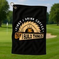 First I Drink Coffee Then I Build Things  Woodworking  Golf Towel thumb 1