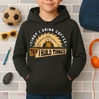 First I Drink Coffee Then I Build Things  Woodworking  Kids Hoodie thumb 2