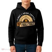 First I Drink Coffee Then I Build Things  Woodworking  Kids Hoodie thumb 4