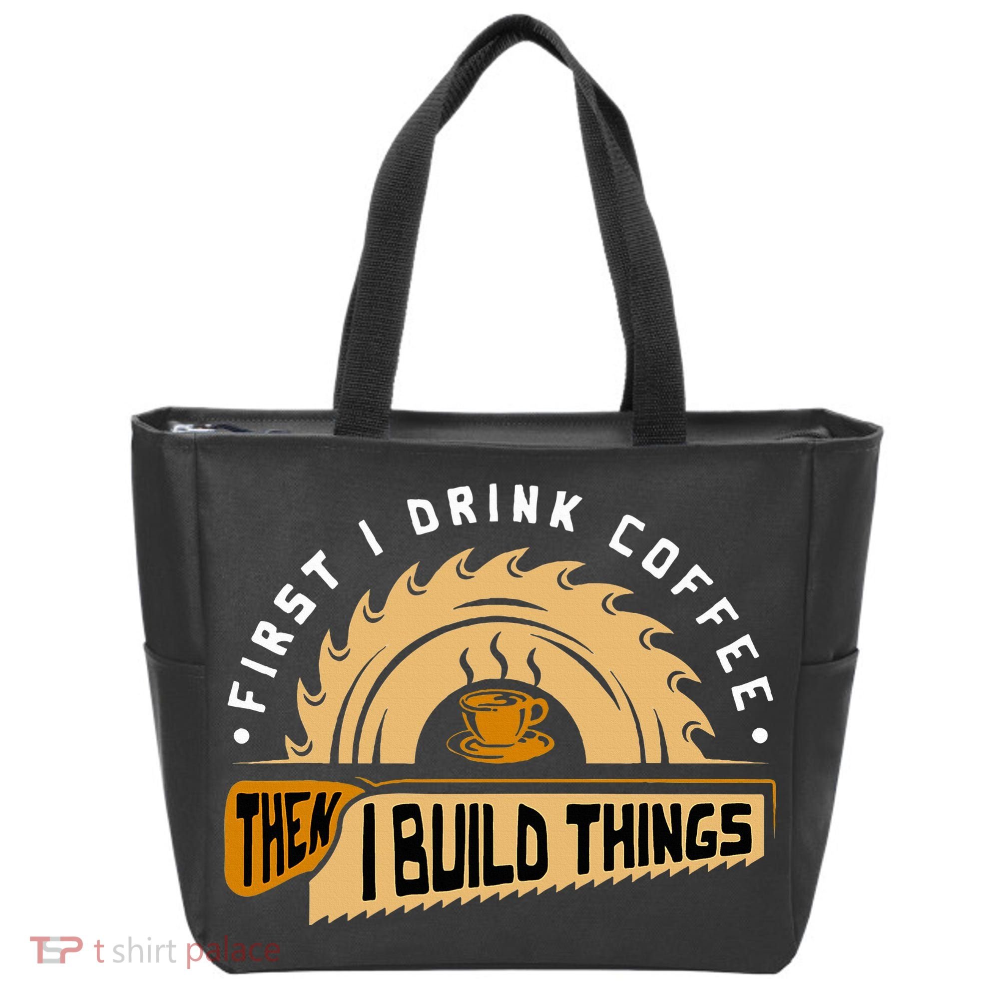 First I Drink Coffee Then I Build Things  Woodworking  Tote Bag
