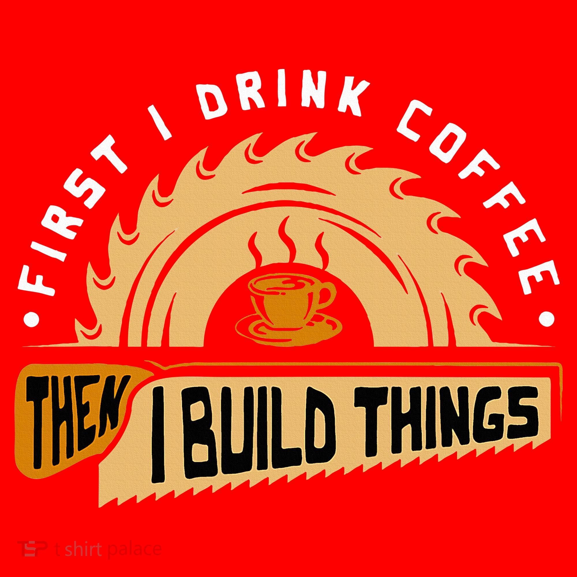 First I Drink Coffee Then I Build Things  Woodworking  Santa Hat